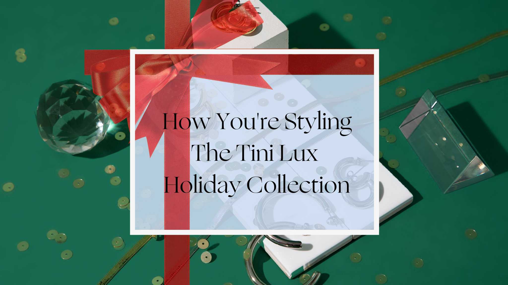 How You're Styling The Tini Lux Holiday Collection