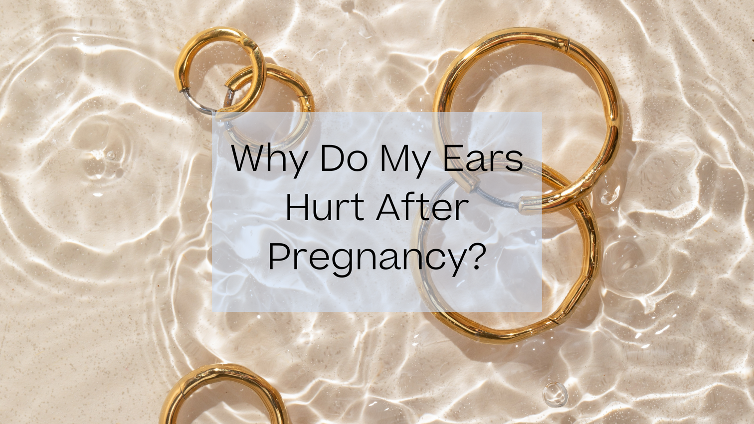 Why Do My Ears Hurt After Pregnancy 